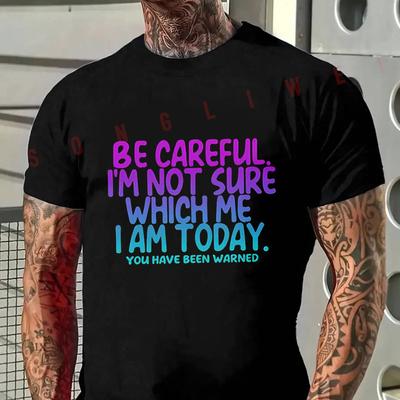 Be Careful, I'm Not Sure Which I Am Today Humorous Graphic Moto Men's Casual Summer Short Slee