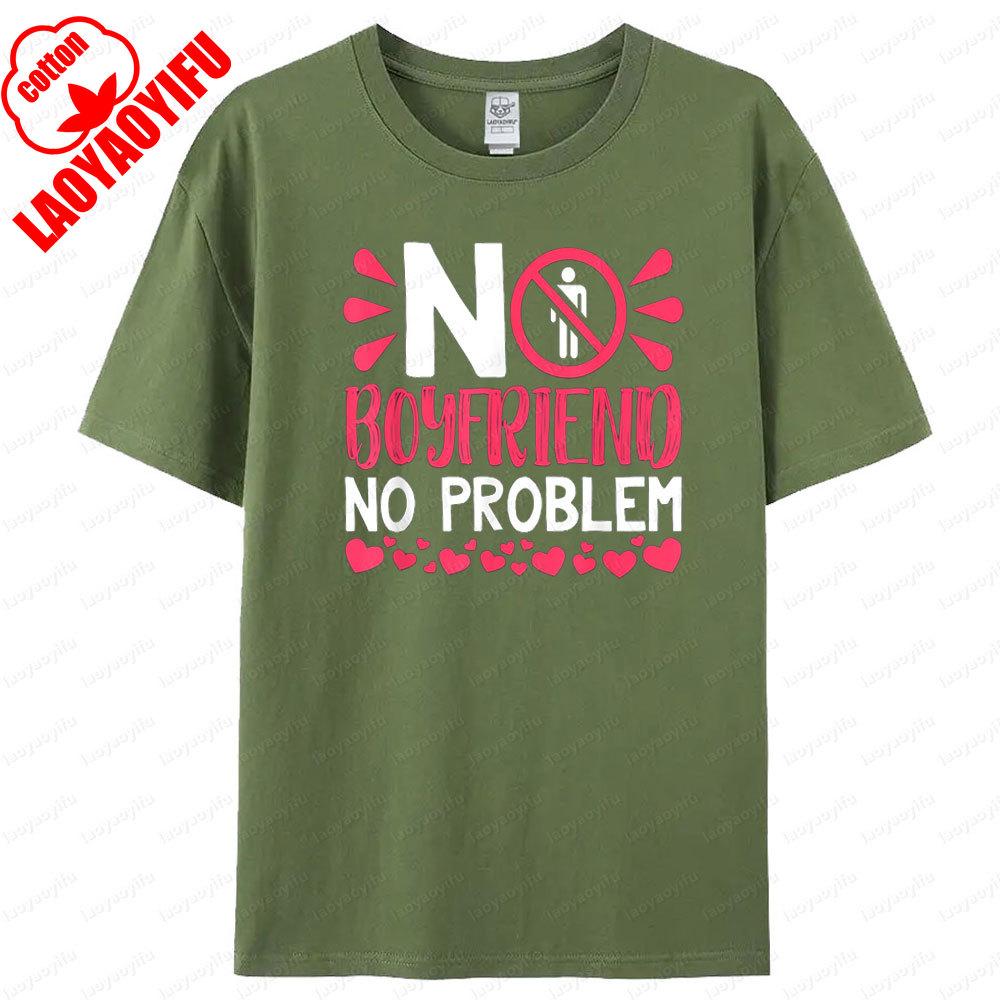 No Boyfriend No Problem T Shirt Humorous Funny Design Women Tshirt Fashionable Casual Summer Round Neck Woman Short Sleeve