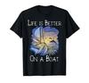 Sailing - Life Is Better On a Boat T-shirt