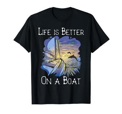Sailing - Life Is Better On a Boat T-shirt
