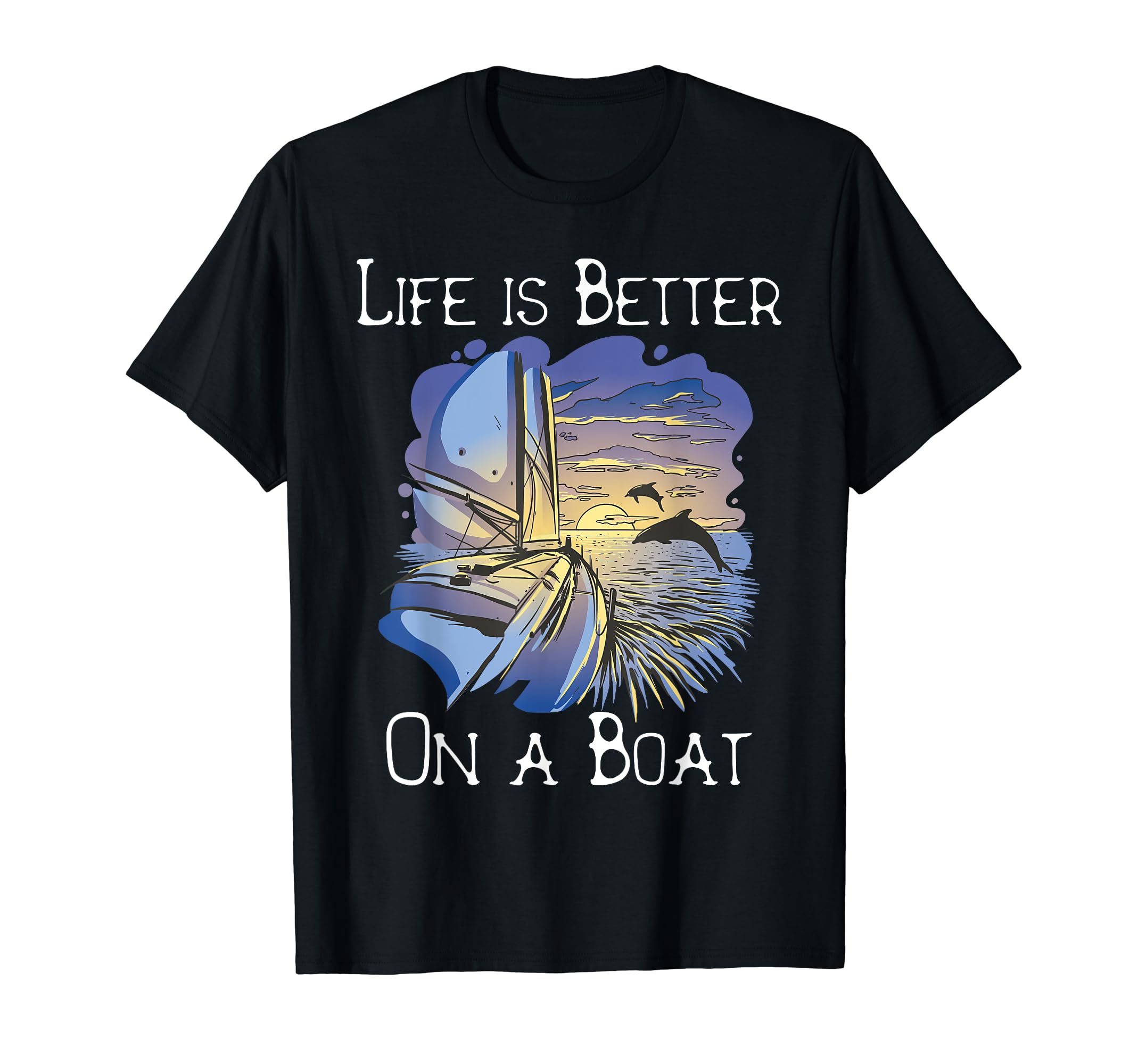 Sailing - Life is better on a boat T-shirt