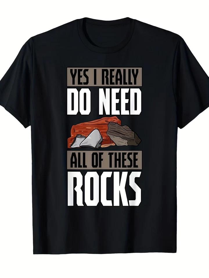 Funny Geology Rock Collector T-Shirt - Yes I Really Do Need All... 4XL