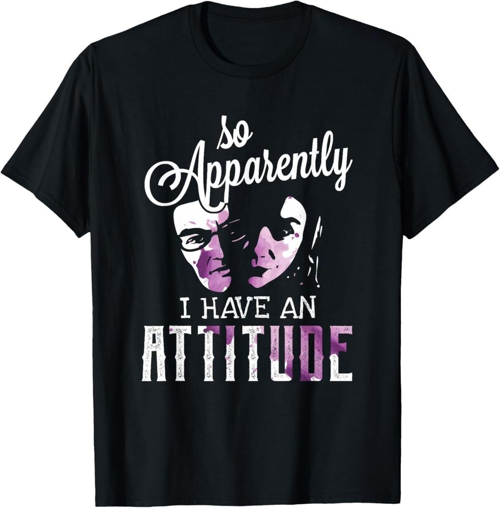 So Apparently I Have an Attitude Funny Sarcastic Sayings T-Shirt Unisex T-Shirt XL