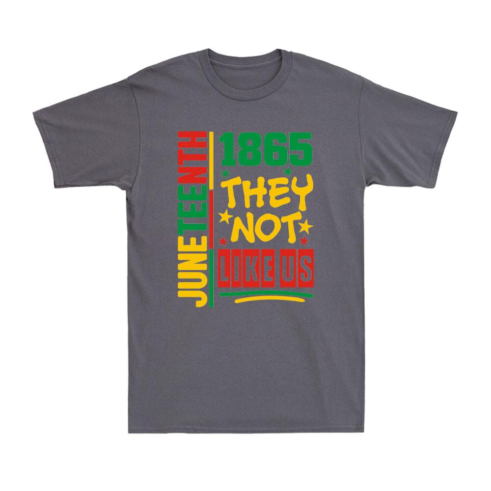 They Dont Like Us Juneteenth 1865 Independence Day Vintage Unisexs TShirt