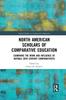 Книга North American Scholars of Comparative Education : Examining the Work and Influence of Notable 20th Century Comparativists