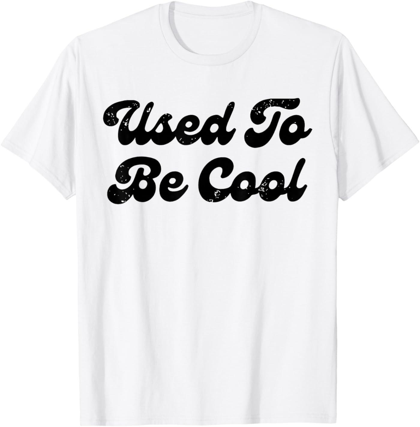 Used to Be Cool Funny Quotes T-Shirt S разноцветный