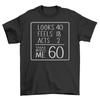 Looks 40, Feels 12, Acts 60 - Funny T-shirt for Ageless Souls! Unisex Printed De