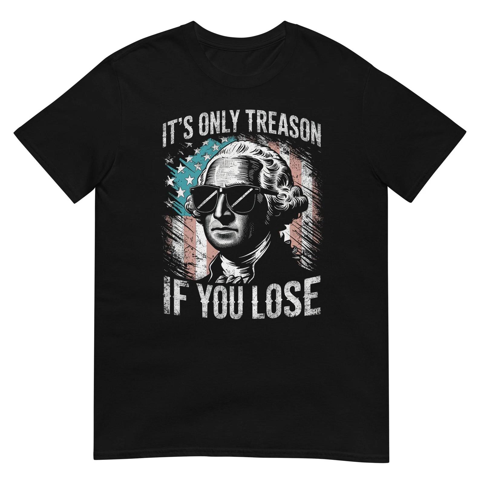 

George Washington It s Only Treason If You Lose 4th of July T-Shirt M