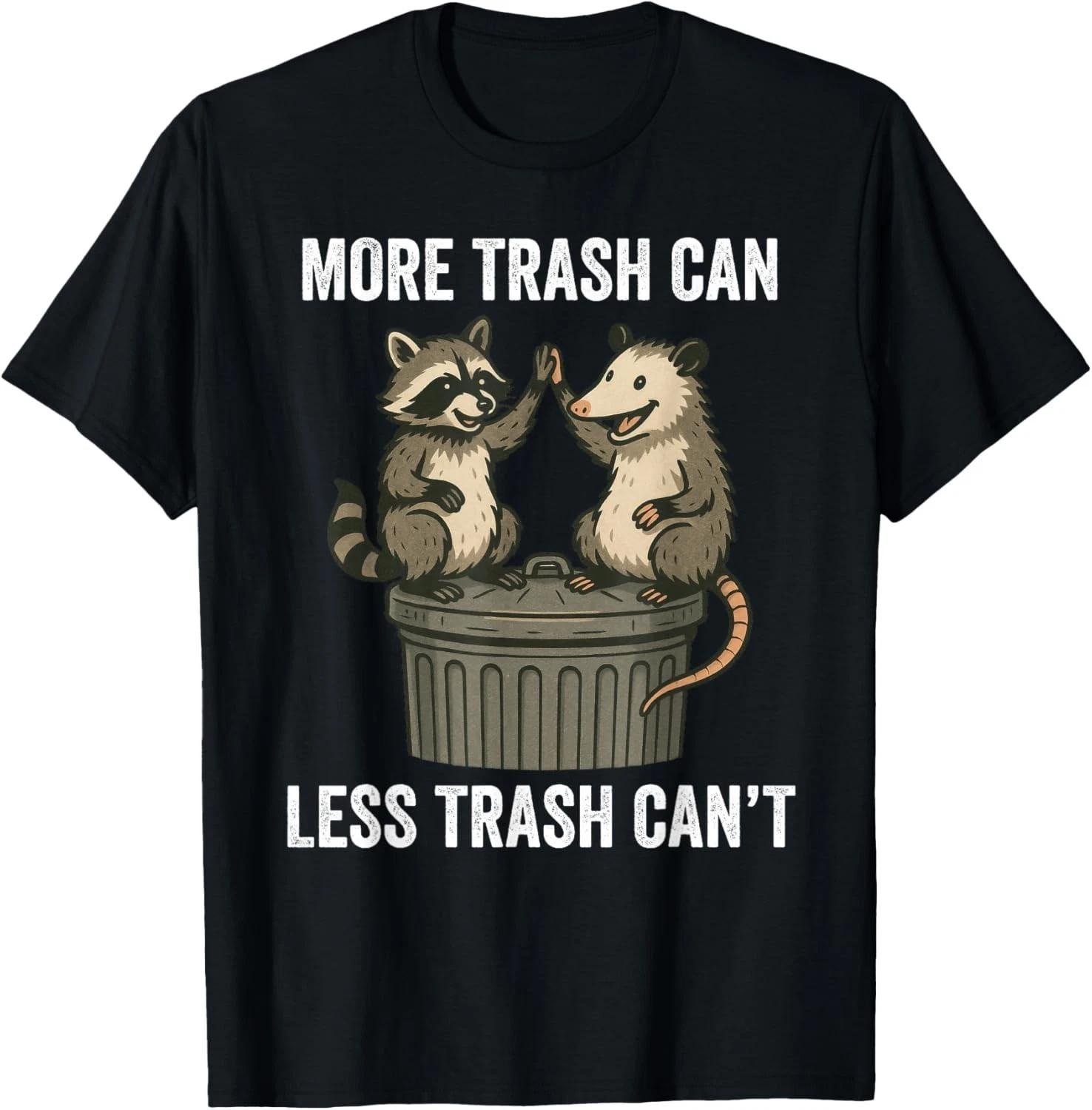 Funny Raccoon Possum More Trash Can Less Trash Can t Gift Unisex T-Shirt L