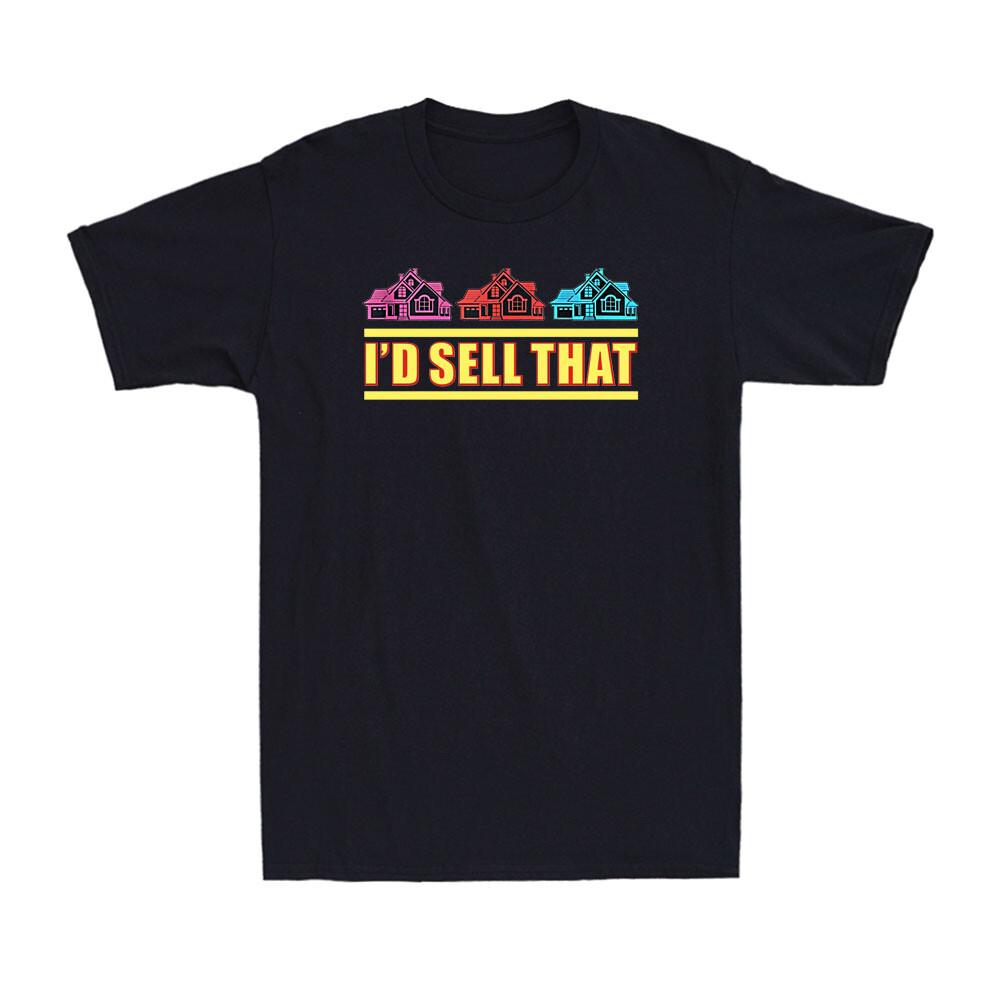 I d Sell That Funny House Sales Realtors Gift Vintage Men Cotton T-shirt XXXL