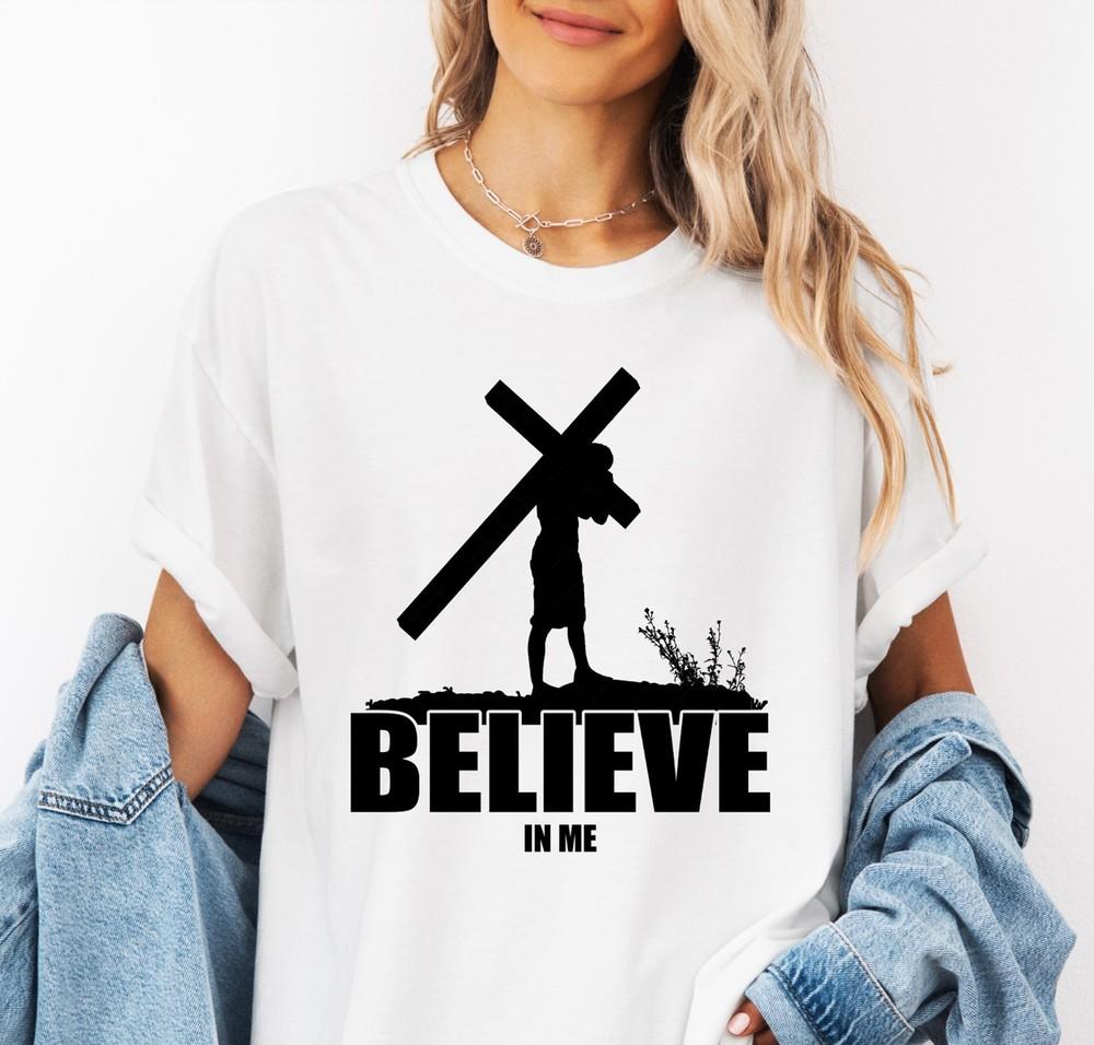 

Believe In Me Shirt Jesus Shirt Faith Shirt Christian Shirt Jesus lover Gift 4XL