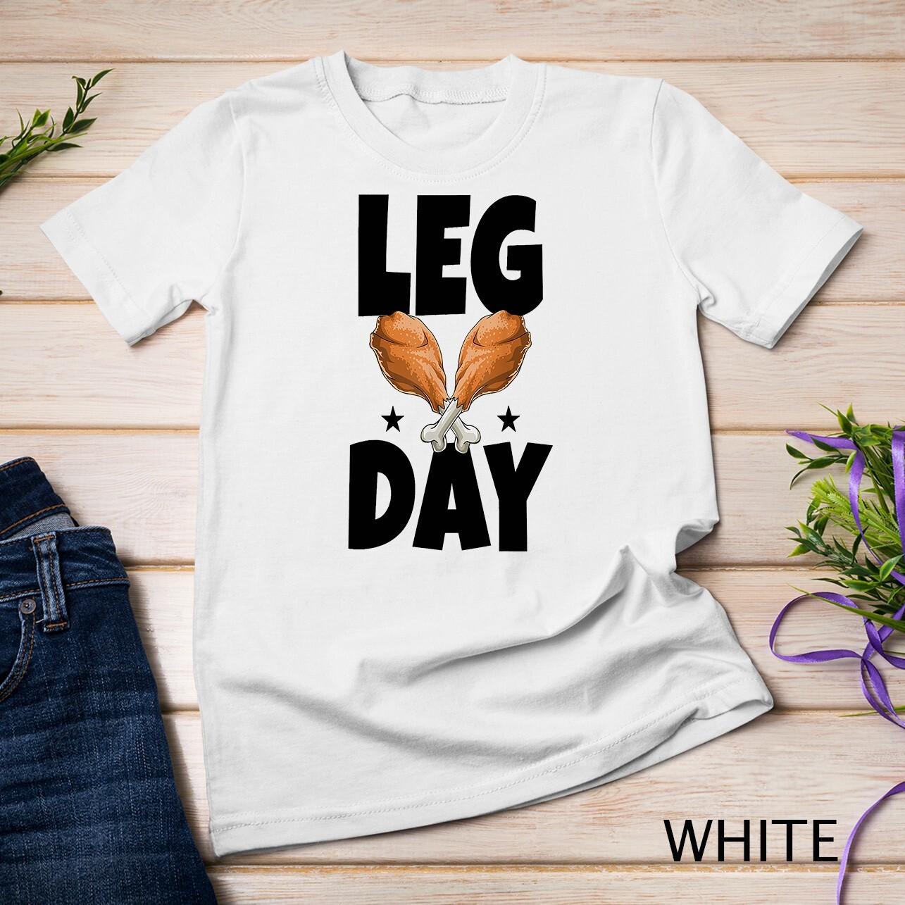 Leg Day Thanksgiving Turkey Funny Gift Unisex T-Shirt Mens Womens Tees Top S