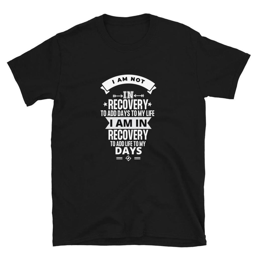 I Am In Recovery To Add Life My Days Sobriety Sober Addiction Aa Na T Shirt Vintage Washed Breathable Designer Clothes Homme