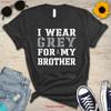 Brain Cancer I Wear Grey For My Brother T Shirt Fight Family Support Vintage Designer Clothes Top For Everyday Wear