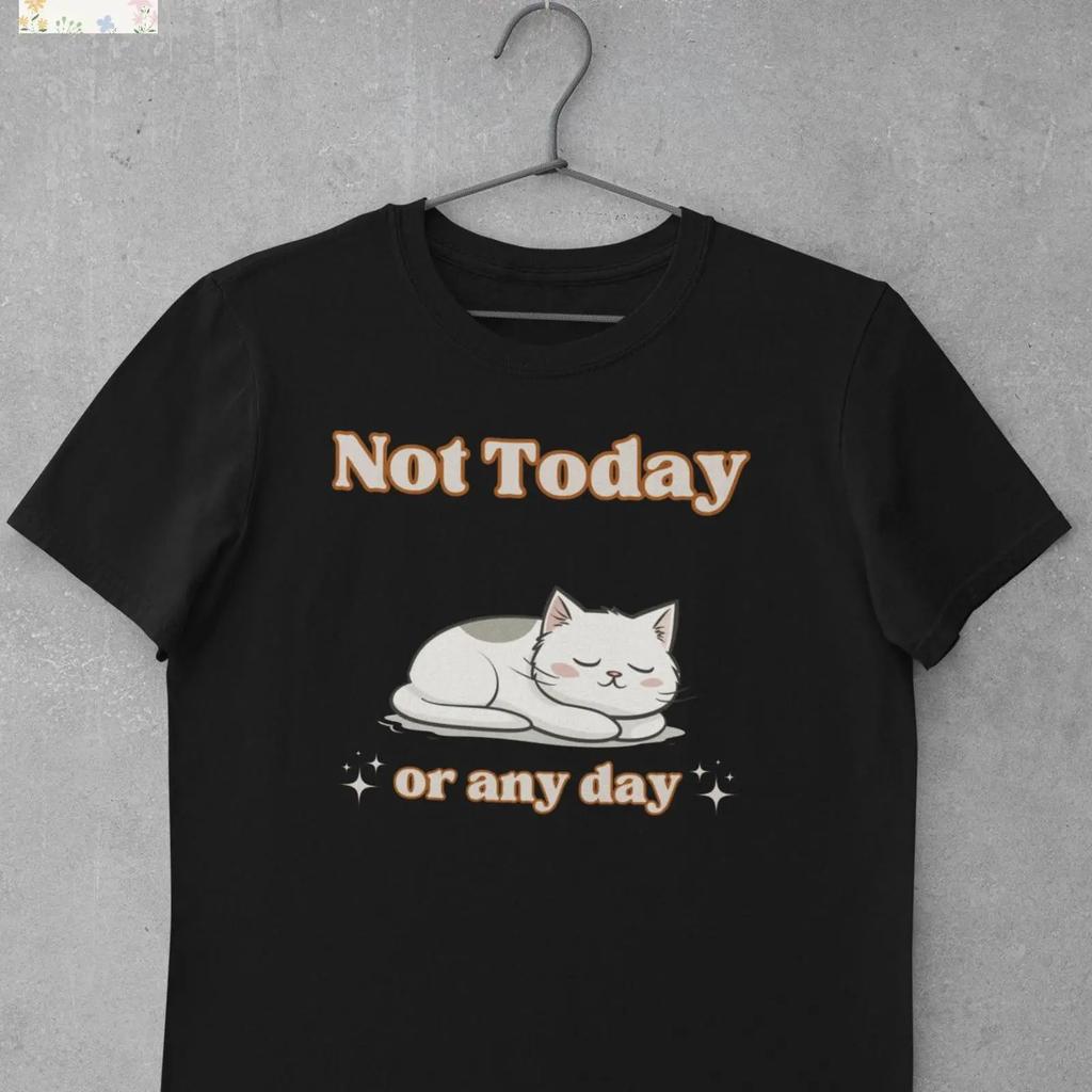 Not Today Or Any Day Funny Sleeping Cat T Shirt Cute For Lover Mom Dad Casual vintage Washed Slightly Stylish homme Stretched
