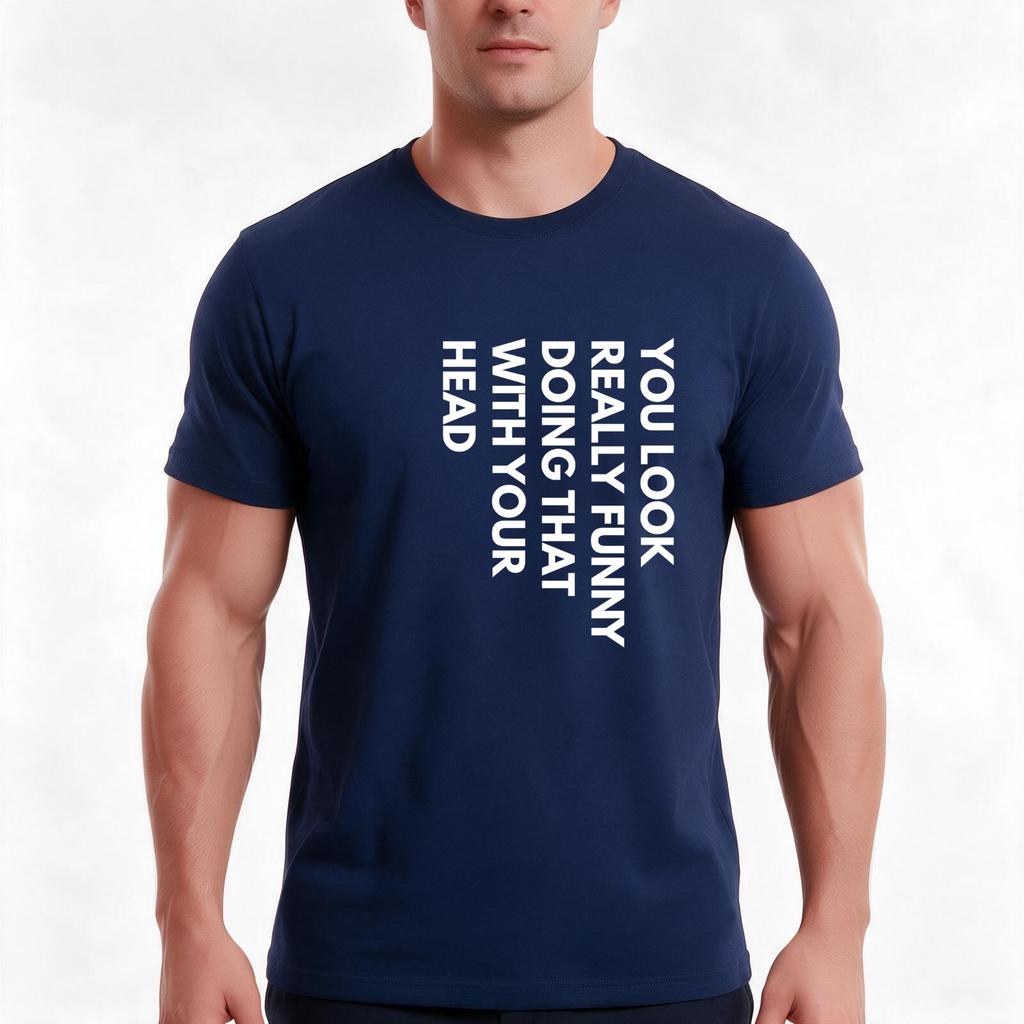 You Look Really Funny Doing That With Your Head Tshirt Summer Casual Cotton Tee Oversized Streetwear Tops Unisex Unisex Unisex