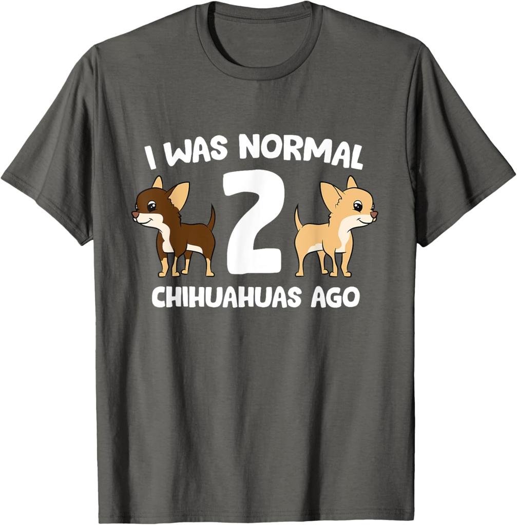 Chihuahua Owner Gift Funny I Was Normal 2 Chihuahuas Ago Graphic T-Shirt Breathable Casual Tee
