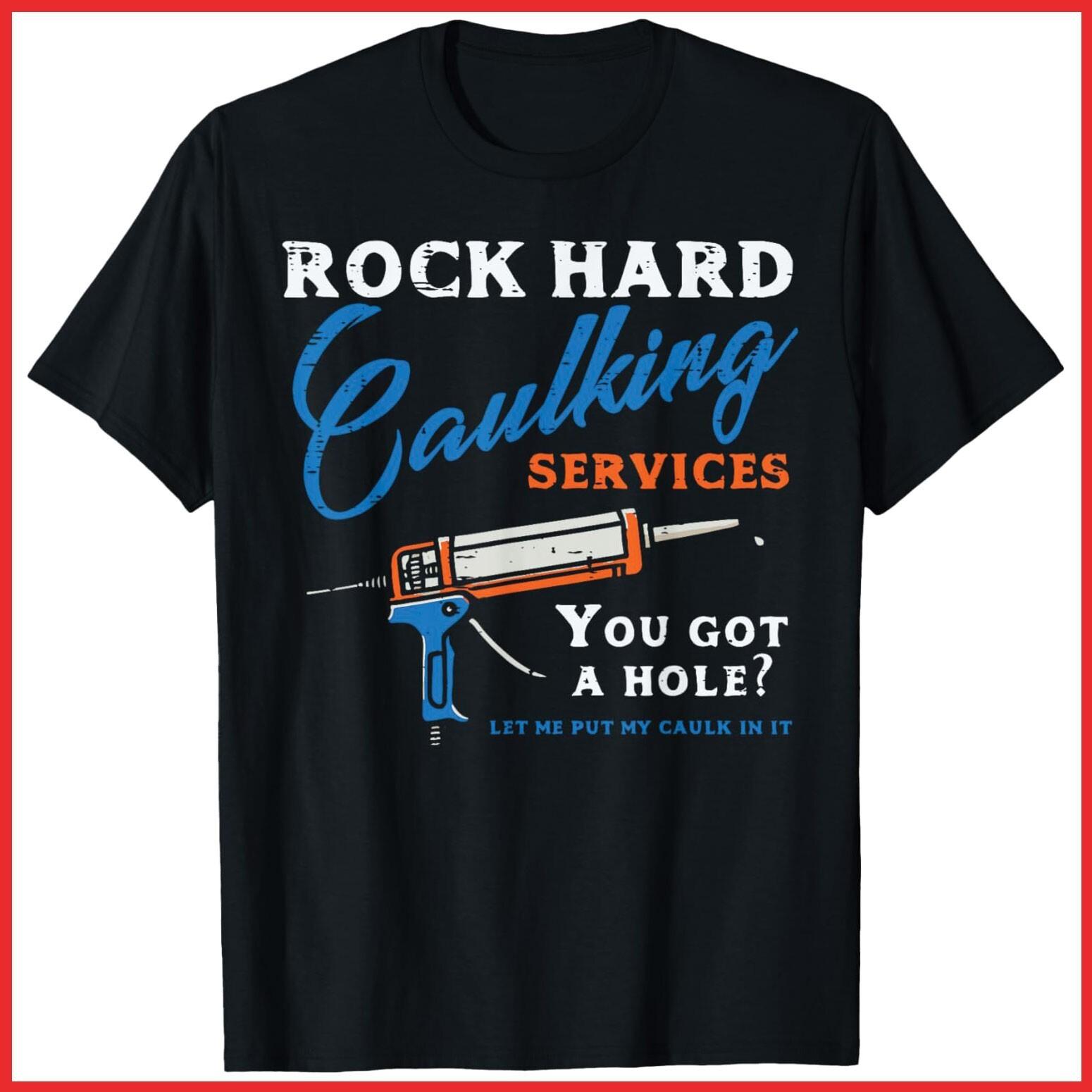 Rock Hard Caulking Services Funny Saying Adult Humor Black Cotton T-Shirt S-5XL M