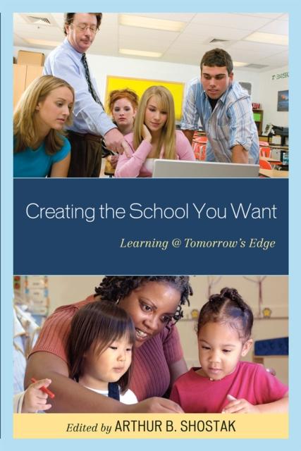 The Creating the School You Want : Learning @ Tomorrow's Edge Book