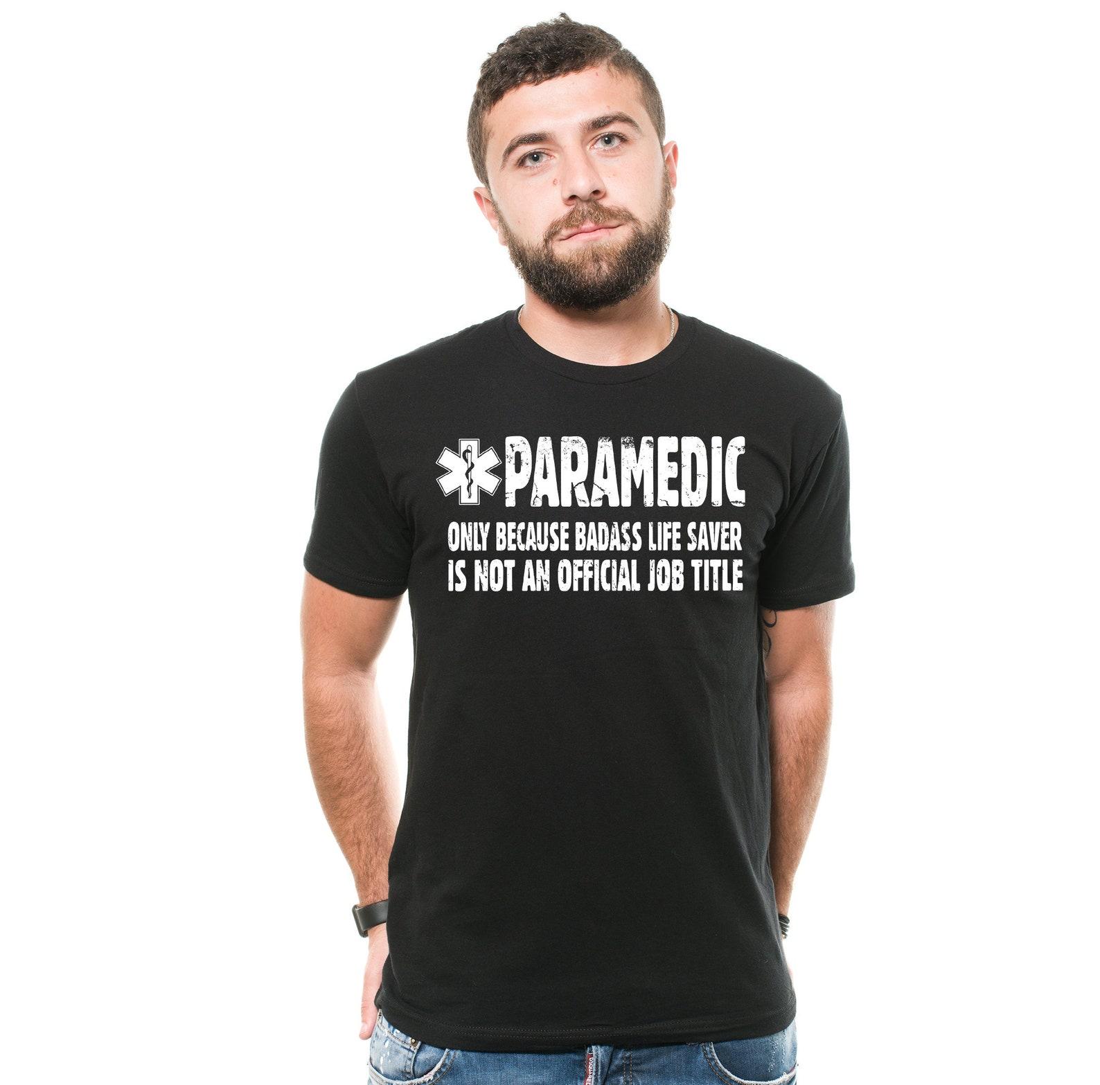 Funny Paramedic T-Shirt: Badass Life Saver EMT Unisex Gift S