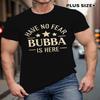 Unisexs Plus Size Big Tall Have No Fear Bubba Is Here Graphic Tshirt Bold White Golden Retro Print Comfortable Round Neck Short Sleeve