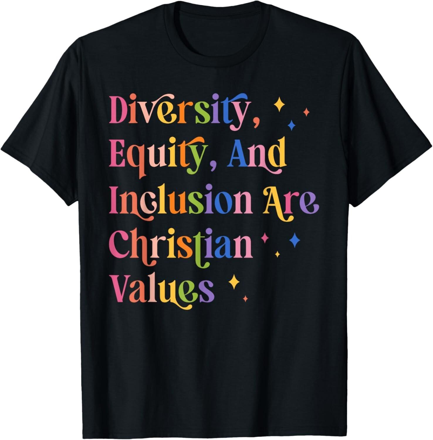 Diversity Equity And Inclusion Are Christian Values Kindness unisex T-Shirt S