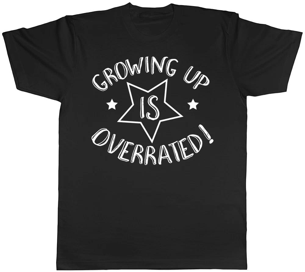 Growing Up Is Overrated Mens Womens Ladies Unisex T-Shirt XXXXL