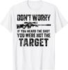 Don't Worry If You Heard The Shot You Were Not The Target T-Shirt2,men&women Unisex T-shirt