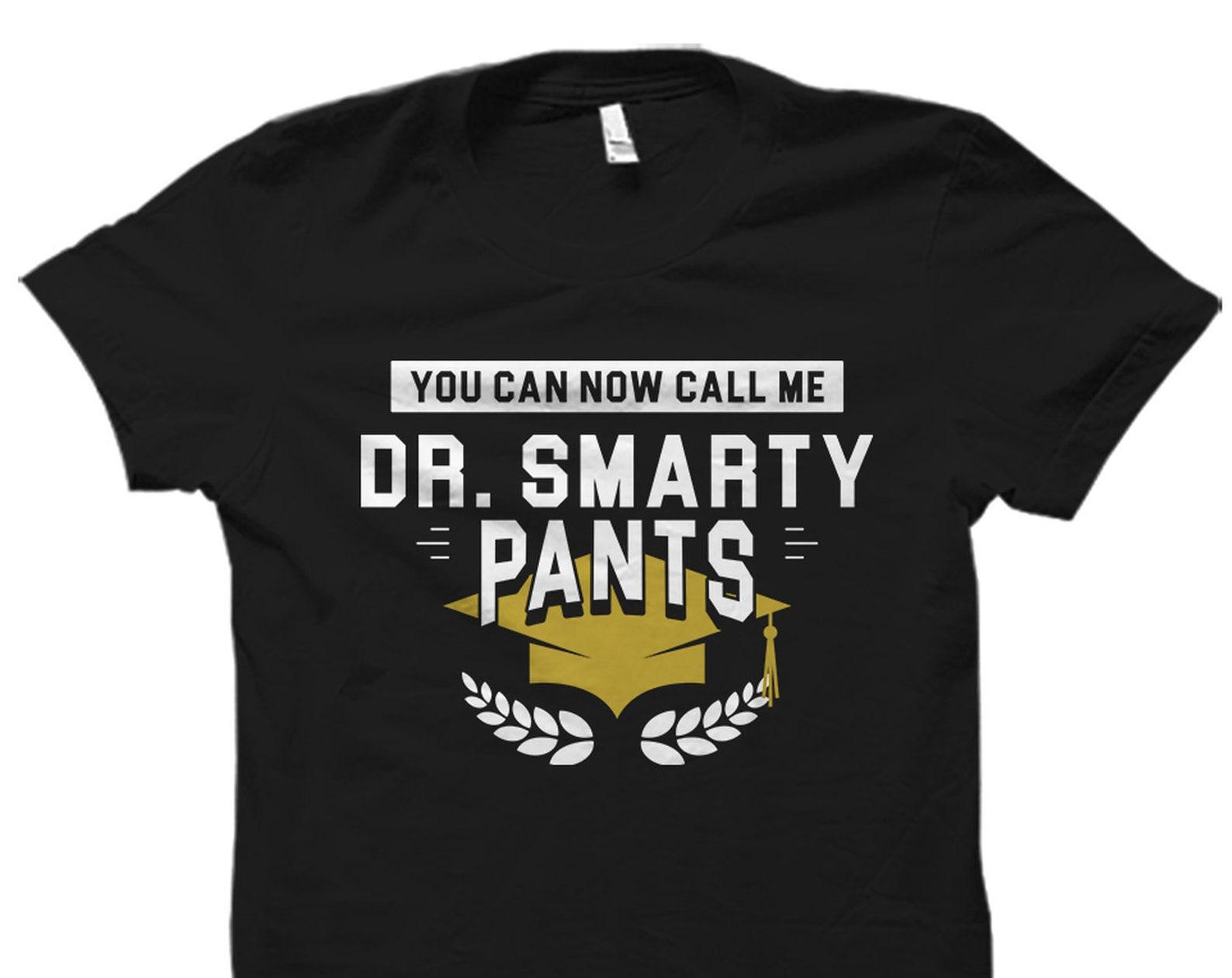 Doctor Degree Gift. PHD Degree Gift. Doctor Graduation Gift. PHD Graduation Gift. Doctor to Be Gift. Doctor to be Shirt Smarty Pants #OS5988 2XL