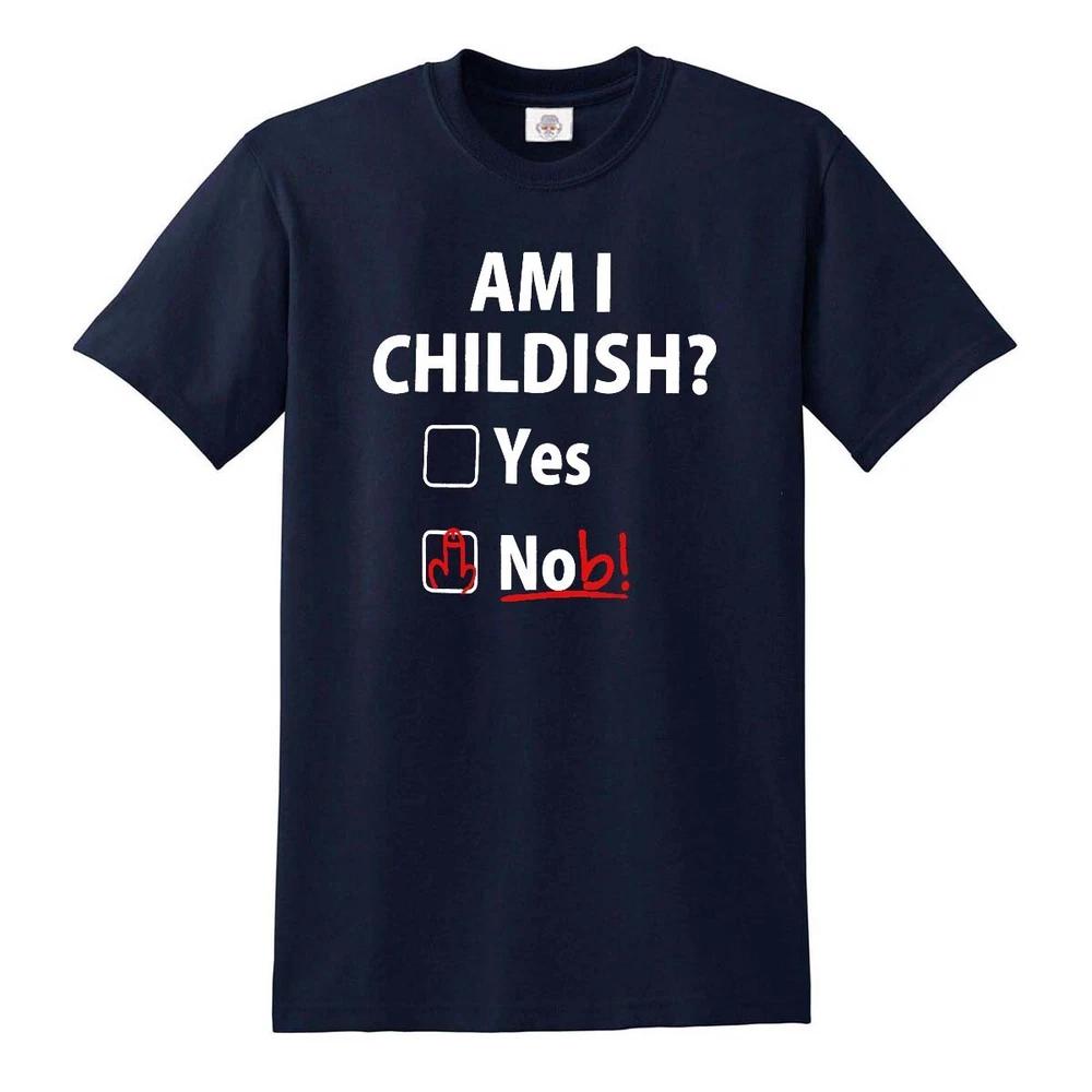 Am i childish funny tshirt rude fathers day dad gift present offensive s  5xl 2XL