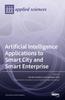 The Artificial Intelligence Applications To Smart City and Smart Enterprise Book