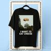 I Want To Eat Cheese Shirt Women Unisex Summer Cotton Graphic T Shirts Adult Streetwear Camisetas Shortsleev Breathable Oneck