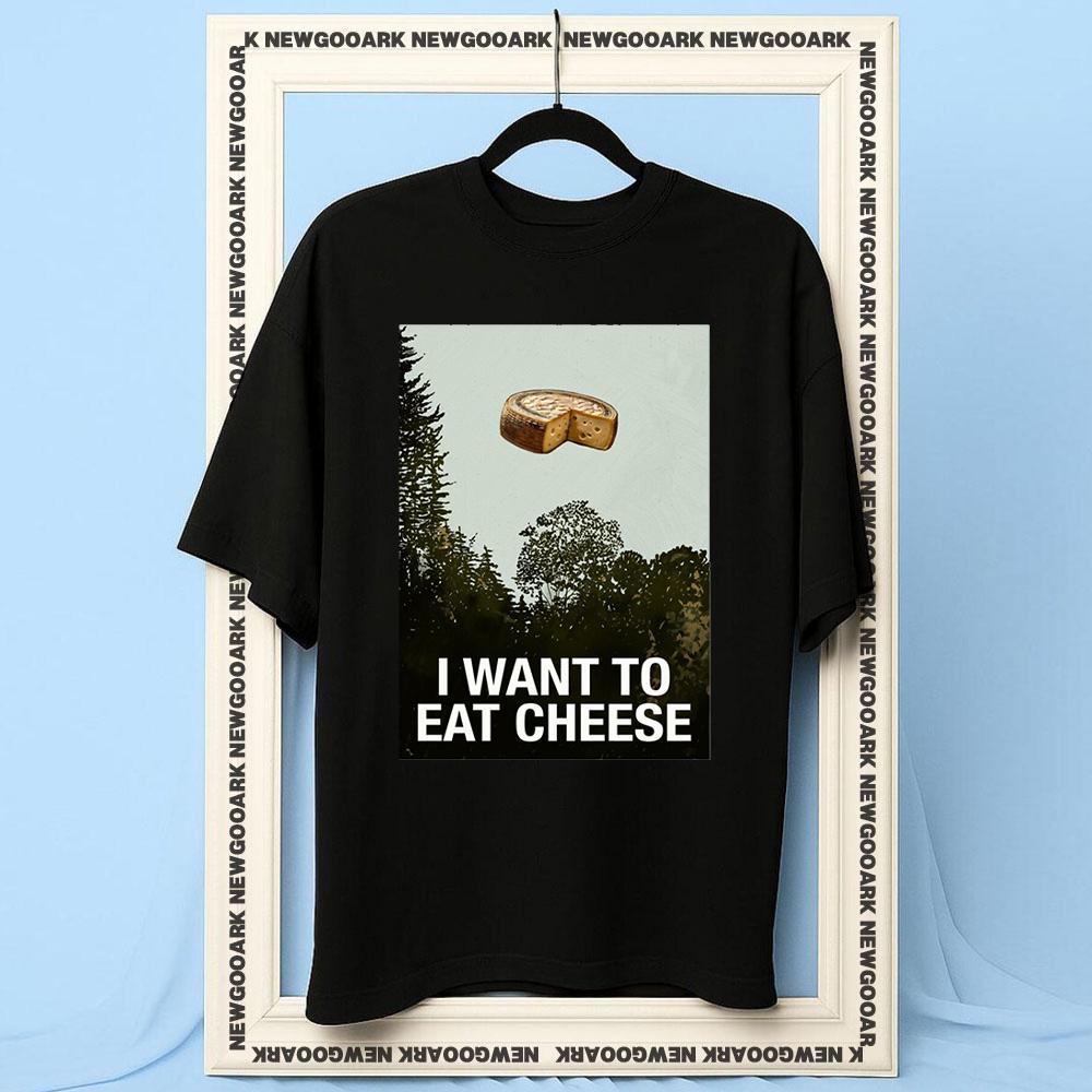 I Want To Eat Cheese Shirt Women Unisex Summer Cotton Graphic T Shirts Adult Streetwear Camisetas Shortsleev Breathable Oneck