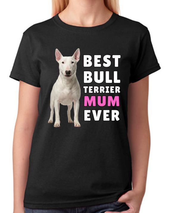 Best Bull Terrier Mum Ever Ladies T-Shirt Dog Gift Pet Lover Mother Tee 3XL
