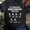Stubborn Bernese Mountain Dog Tricks T-Shirt: Funny Berner Mom Gift
