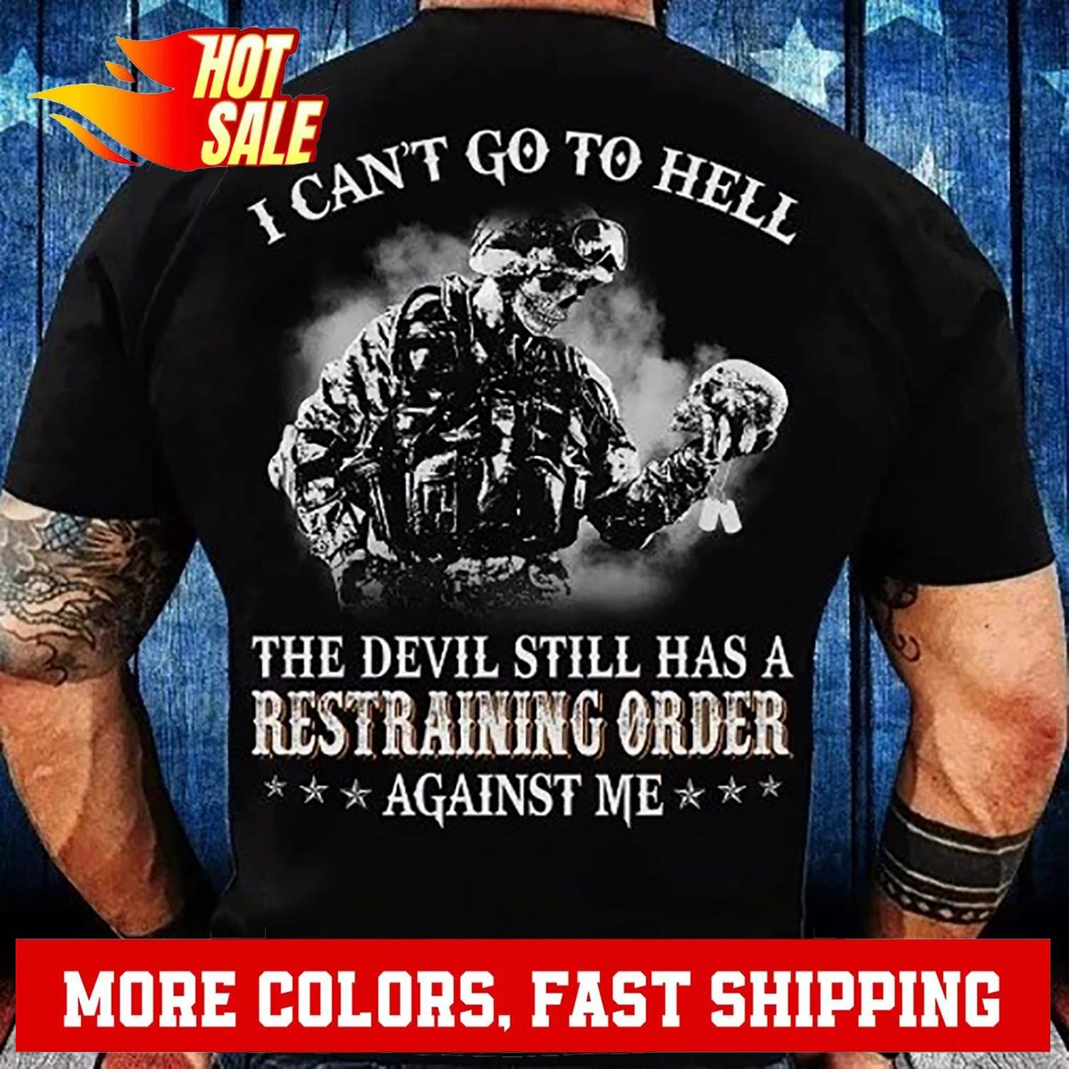 Veteran T Shirt I Can t Go To Hell The evil Still Has A Restraining Order M