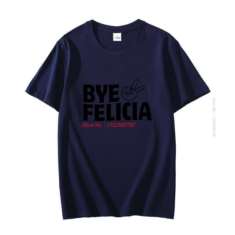 Bye Felicia Funny Cotton Unisexs Short Sleeve Tshirt Cool Gift Graphic T Shirts Fashion Harajuku Oneck Tshirt Unisexs Clothes
