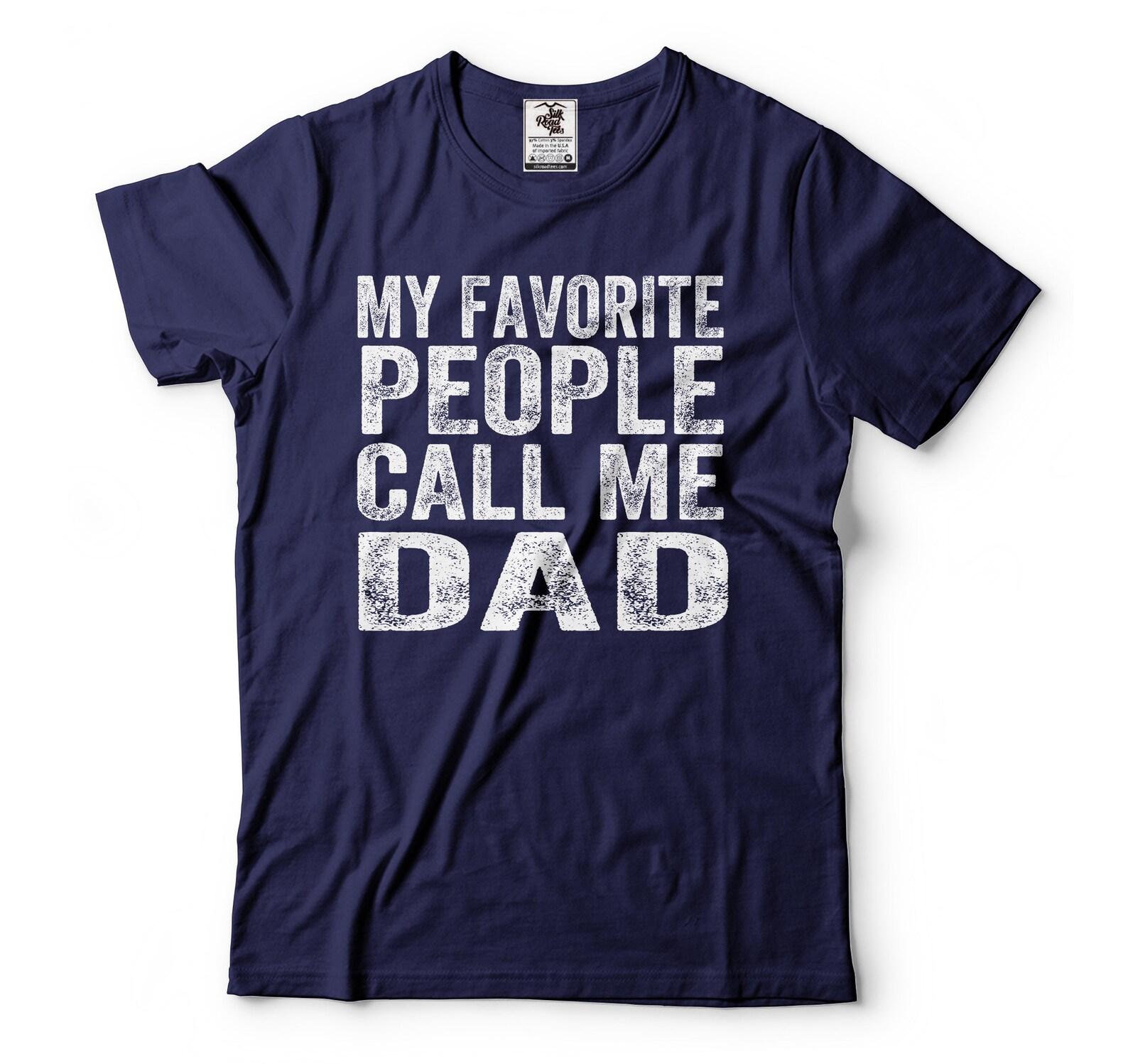 My Favorite People Call Me Dad Shirt Fathers Day Gift Tee Dad Shirts Father Gift Fathers Day Gift Ideas For Him Dad Daddy Father 2XL