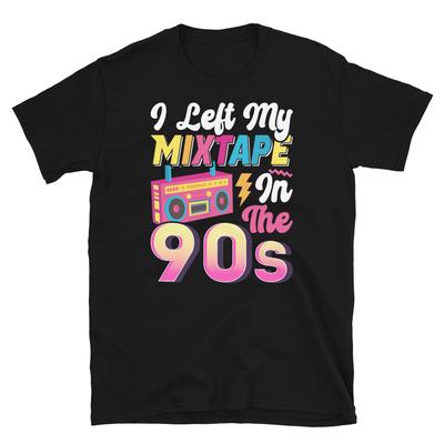 I Left My Mixtape In the 90s Nineties Retro Short-Sleeve Unisex T-Shirt
