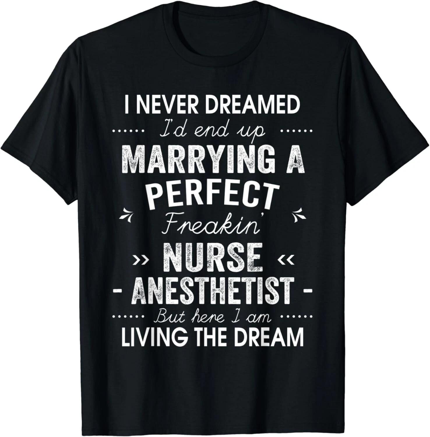 I Never Dreamed I_d End Up Marrying Nurse Anesthetist Gift Unisex T-Shirt S