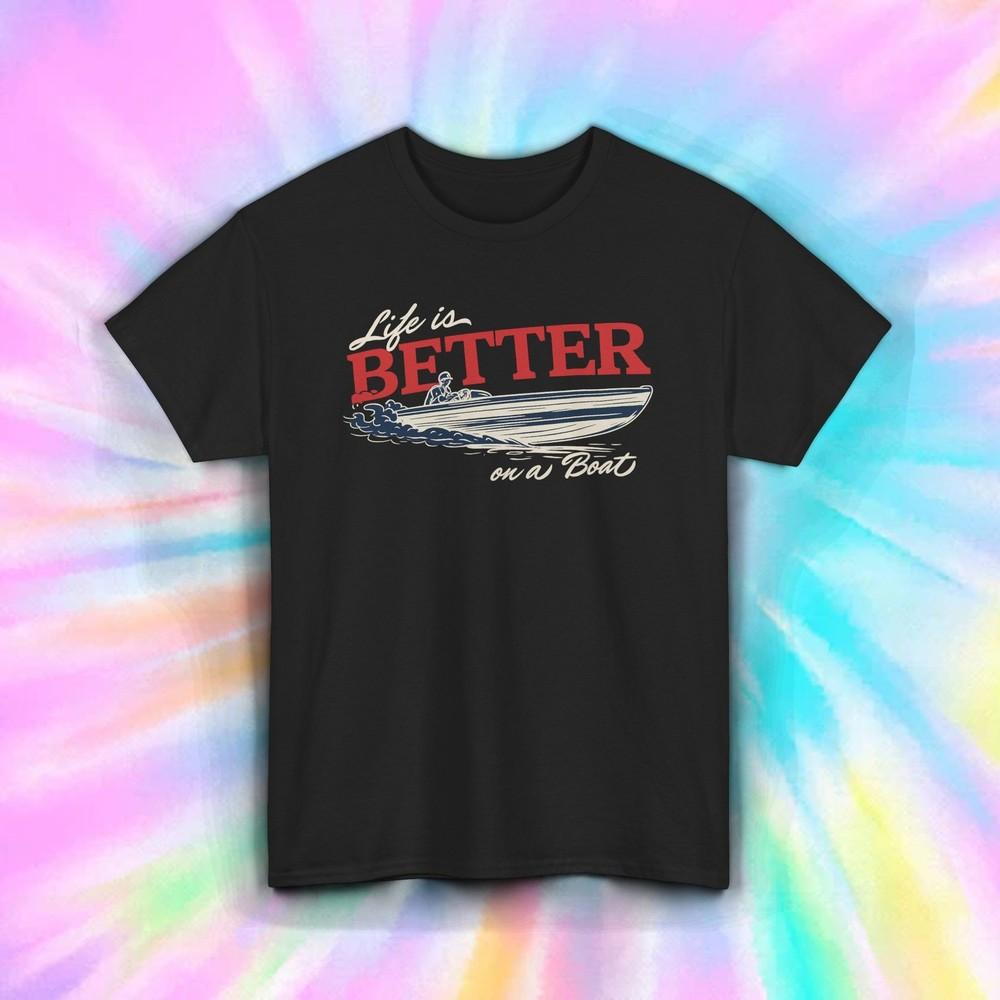 Life Is Better on a Boat Shirt | Funny Nautical Boating Graphic Tee S-5XL 2XL