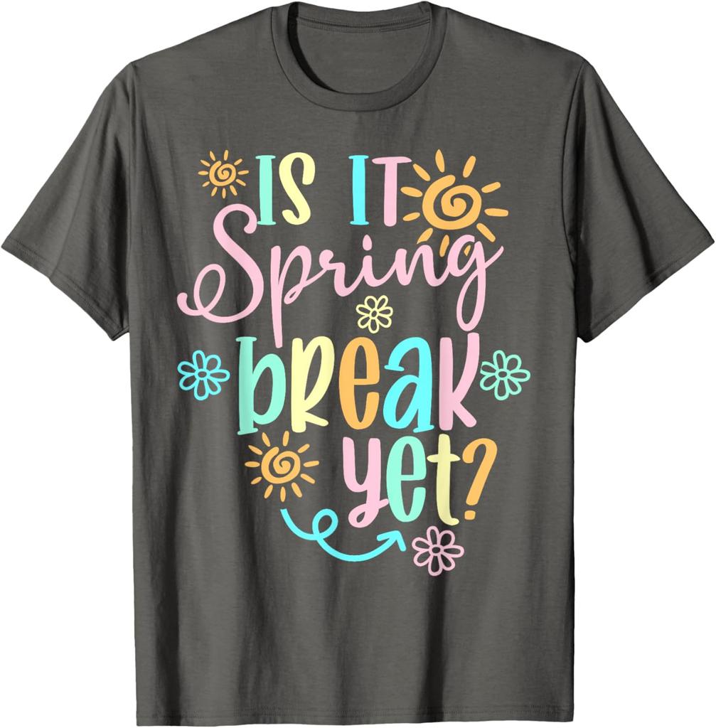Is It Spring Break Yet Floral Sun Graphic T-Shirt Funny Teacher Casual Cotton Tee
