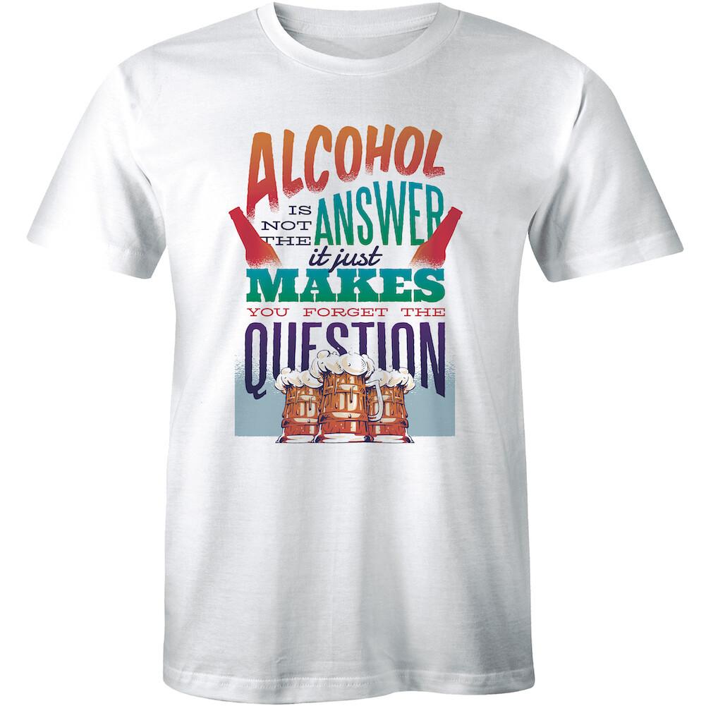 Alcohol is Not The Answer It Just Makes You Forget The Question With Beer Tshirt L
