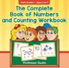 The The Complete Book of Numbers and Counting Workbook PreK-Grade 1 - Ages 4 To 7 Book