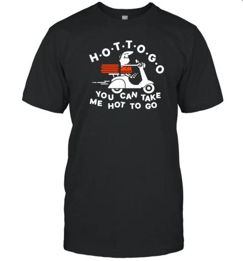 Hot To Go Pizza You Can Take Me Hot To Go T-Shirt M