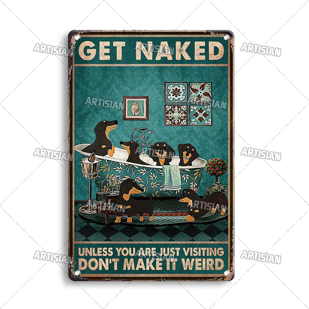 Artisian Bathroom Metal Sign Get Naked Tin Poster Dog Pet Funny Decorative Plate Washing Room Wall Decor Garage Bar Pub Club