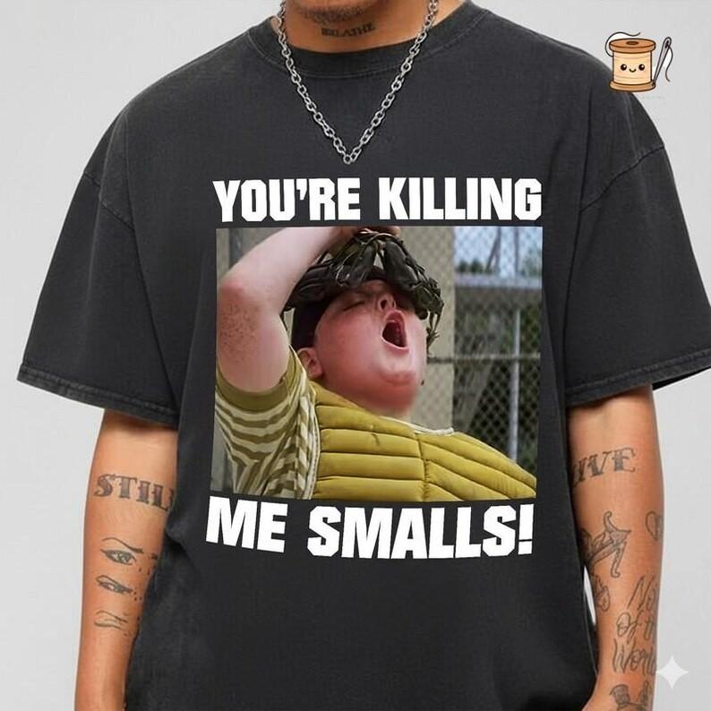 You're Killing Me Smalls Shirt, Sandlot Inspired Movie Shirt, The Sandlot Shirt