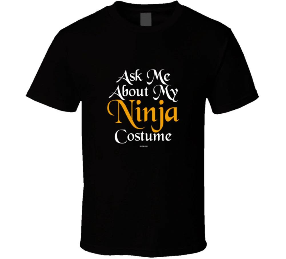 Ask Me About My Ninja Costume Funny Gift T Shirt S