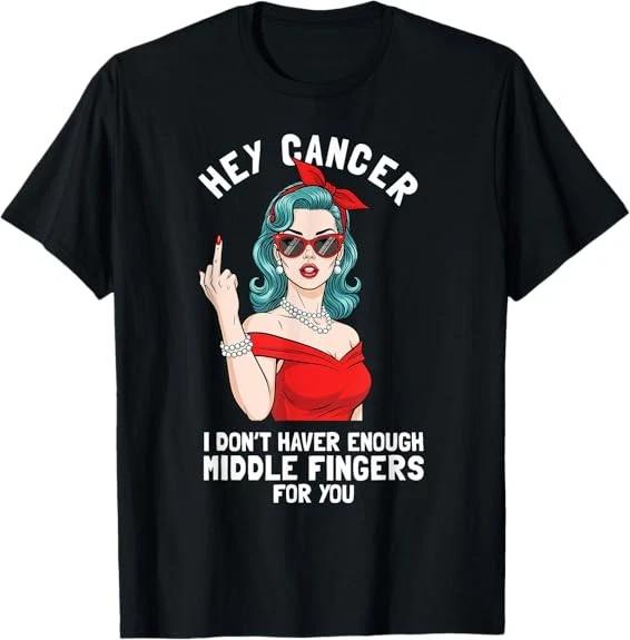 NEW! Cool Hey Cancer I Don t Have Enough Middle Finger Fck Cancer  T-Shirt S-5XL M