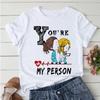 You're My Person Funny T-Shirt Summer White Short Sleeve Neck Casual Sport Aesthetic Clothes Harajuku Unisex Graphic T Shirts